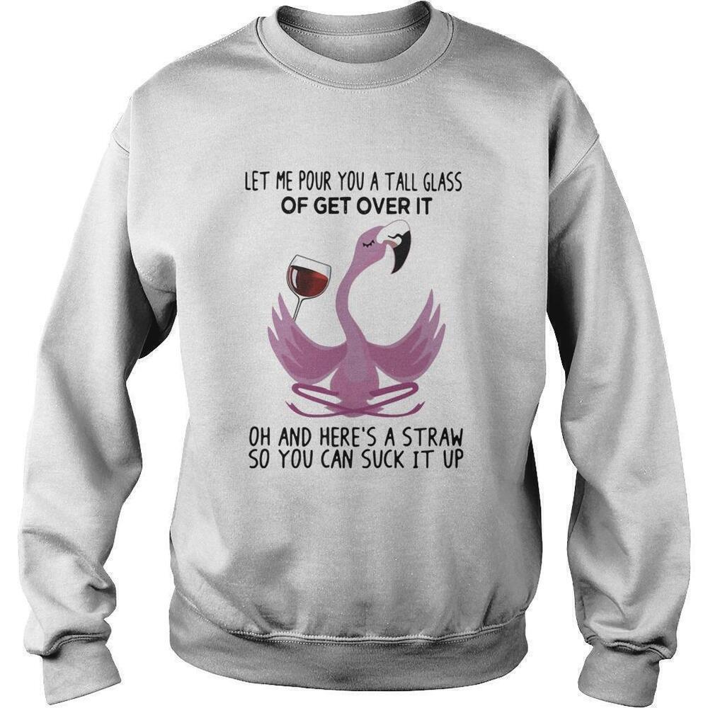 Flamingo Let Me Pour You A Tall Glass Of Get Over It Sweatshirt